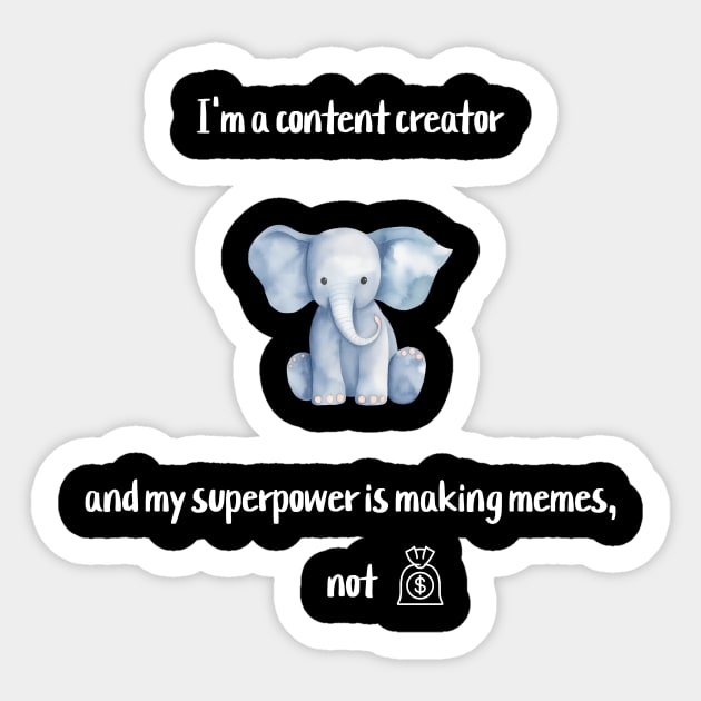 I'm a content creator, and my superpower is making memes, not money! Sticker by Crafty Career Creations